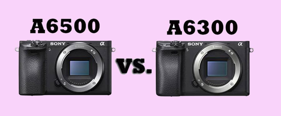 The Sony alpha a6500 vs the sony alpha a6300