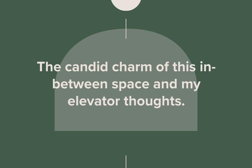 The candle charm of this in between space and my elevator thoughts.