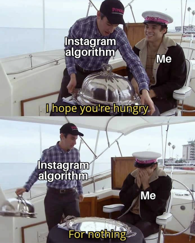 Instagram algorithm i hope you're hungry me algorithm for nothing.