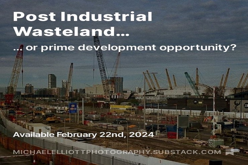Post industrial wasteland or prime development opportunity?.