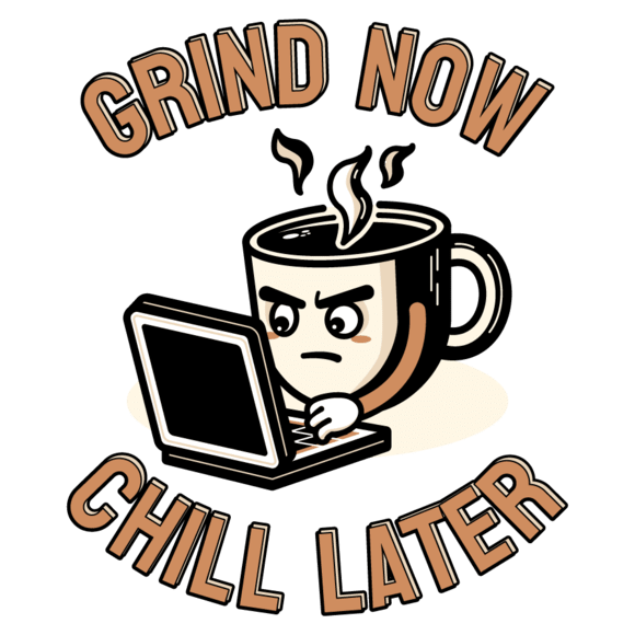 A cartoon illustration of an anthropomorphic coffee cup with a laptop and the phrase "grind now, chill later.