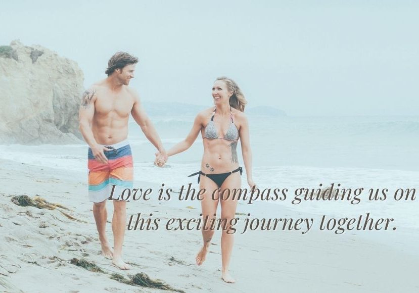 Love is the compass guiding us on our exciting journey together.